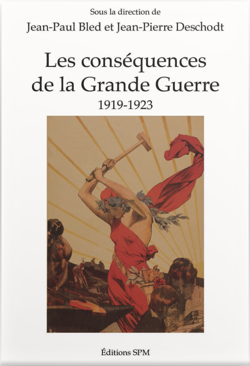 Les conséquences de la Grande Guerre: 1919-1923 / Sous la dir. de Jean-Paul Bled et Jean-Pierre Deschodt. – Paris: SPM, 2020. – 610 p.